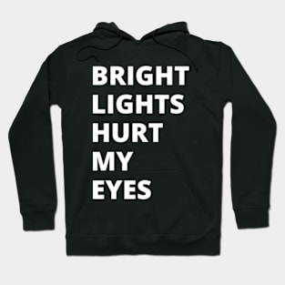 Bright Lights Hurt My Eyes Hoodie